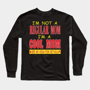 I'm Not A Regular Mom I'm A Cool Mom See Kids For Details Long Sleeve T-Shirt